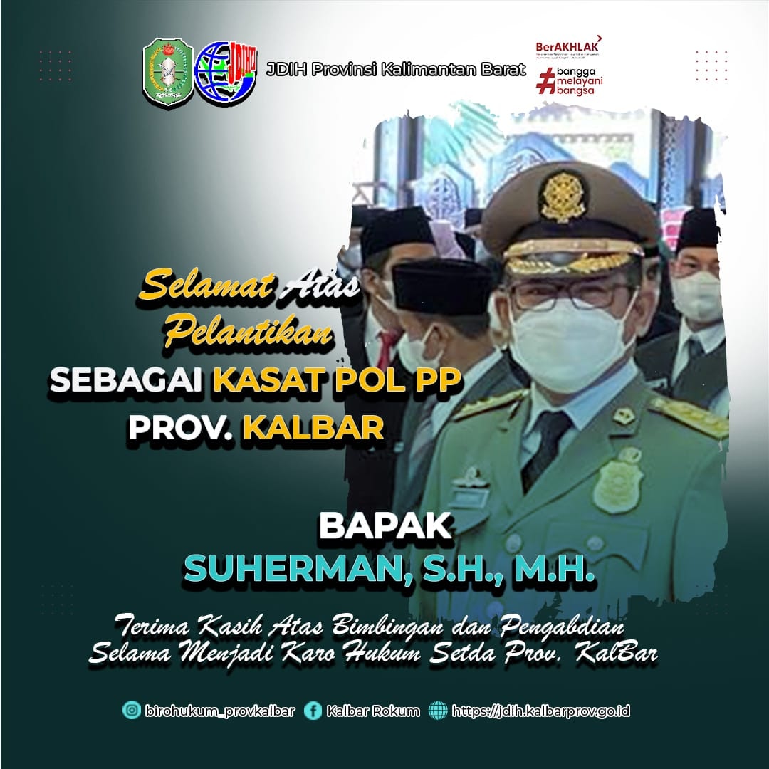 Selamat dan sukses  atas dilantiknya Bapak Suherman, SH, MH sebagai Kepala Satuan Polisi Pamong Praja Provinsi Kalimantan Barat oleh Gubernur Kalimantan Barat, Senin 20 Juni 2022 dan terimakasih atas dedikasi serta kerjasama yang baik selama ini.